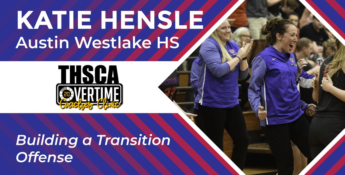 Building a Transition Offense – Katie Hensle (Austin Westlake HS)