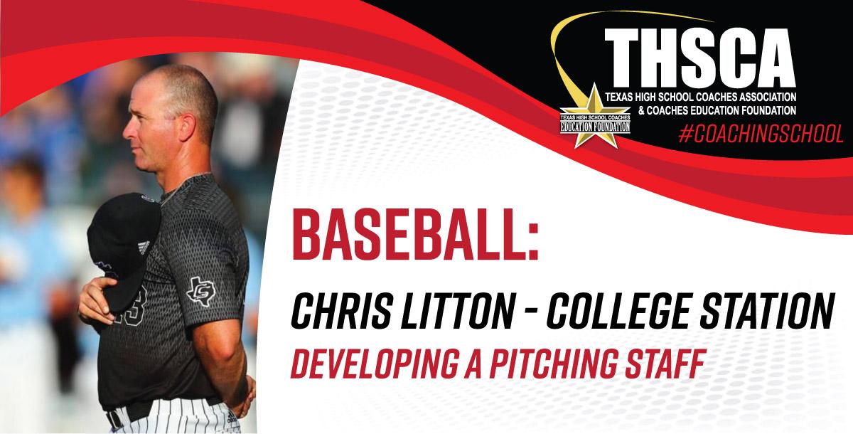 Developing a Pitching Staff – Chris Litton, College Station HS