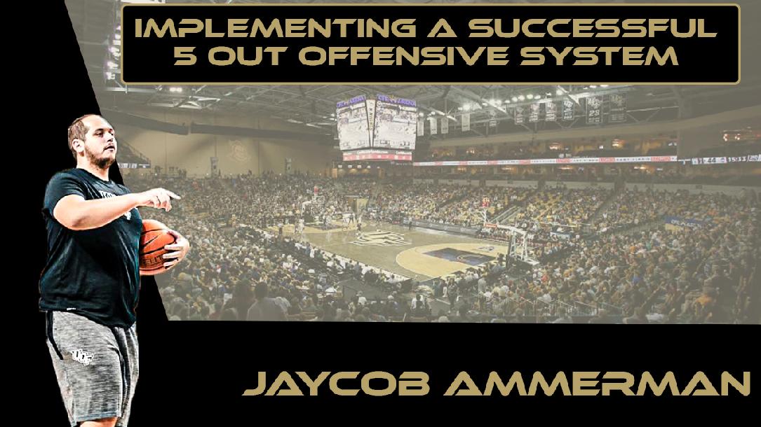 Jaycob Ammerman – Implementing a Successful 5 Out Offensive System