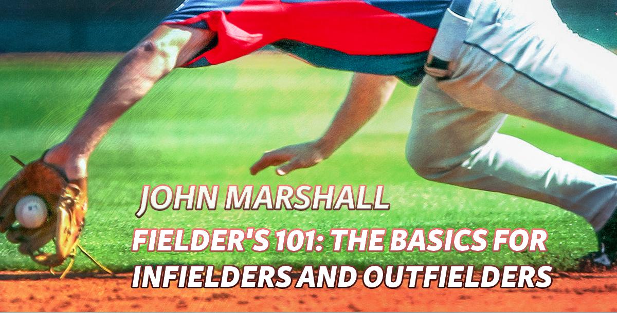 Fielder’s 101: The Basics for Infielders and Outfielders