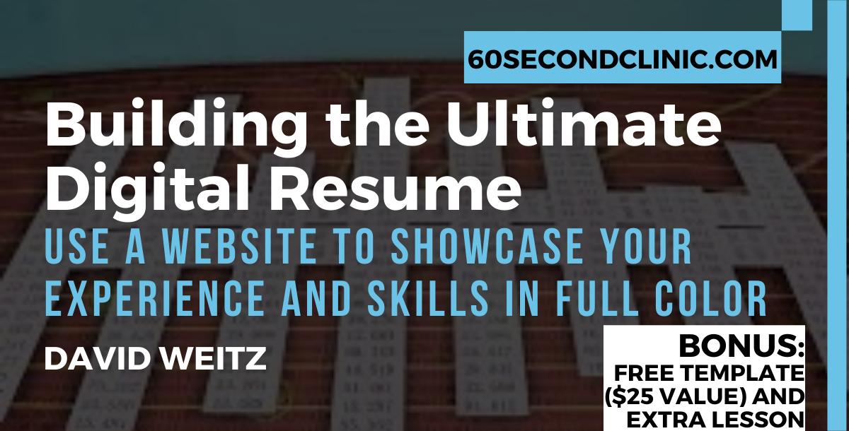 Building the Ultimate Digital Resume BONUS TEMPLATE INCLUDED ($25 VALUE)