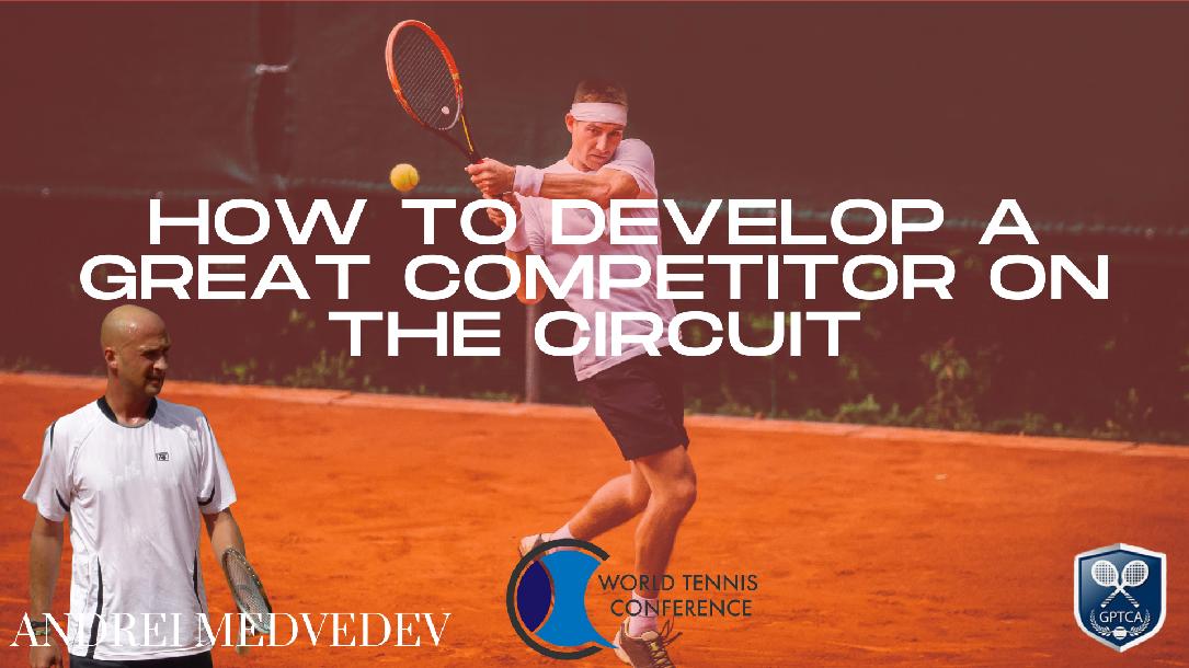 How to Develop a Great Competitor on The Circuit – Andrei Medvedev