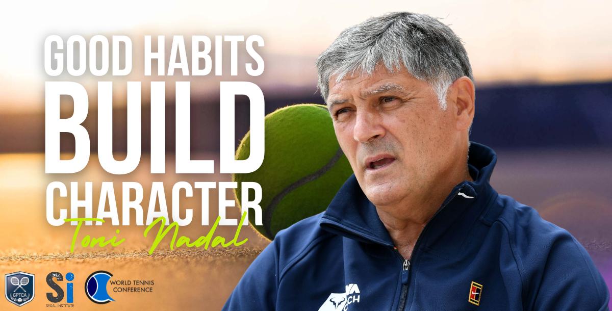 Toni Nadal – Good Habits Build Character