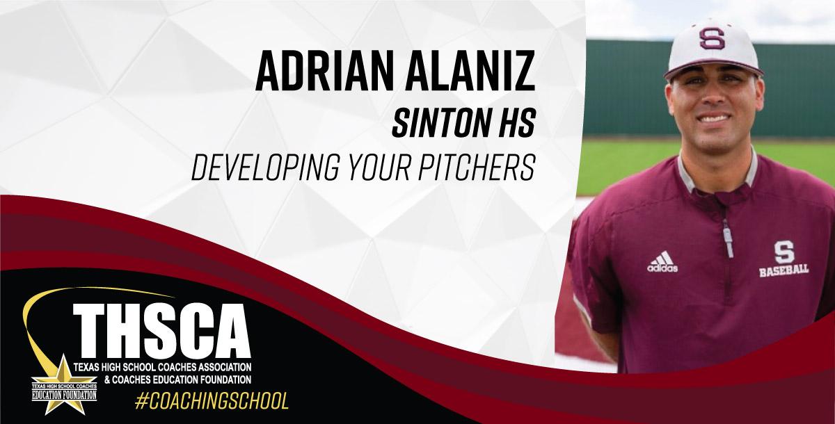 Adrian Alaniz – Sinton HS – Developing Your Pitchers